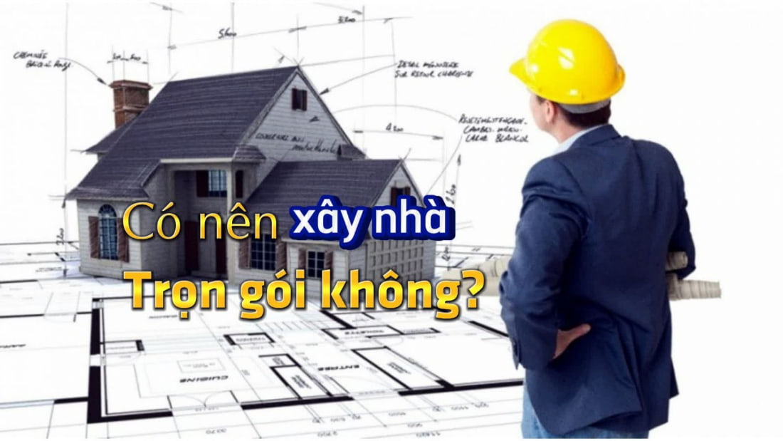 có nên xây nhà trọn gói